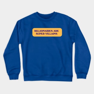 Billionaires Are Super Villains Crewneck Sweatshirt